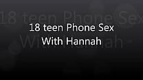 18 teen Phone Sex With Hannah